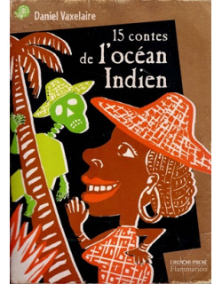15 CONTES DE L'OCEAN INDIEN - DANIEL VAXELAIRE - 2002 15 CONTES DE L'OCEAN INDIEN - DANIEL VAXELAIRE - 2002