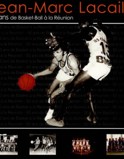 50 ANS DE BASKET-BALL A LA REUNION - JEAN MARC LACAILLE - 2004