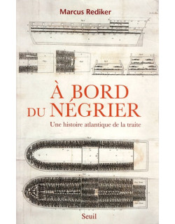 A BORD DU NEGRIER - UNE HISTOIRE ATLANTIQUE DE LA TRAITE - MARCUS REDIKER- 2007 A BORD DU NEGRIER - UNE HISTOIRE ATLANTIQUE DE LA TRAITE - MARCUS REDIKER- 2007