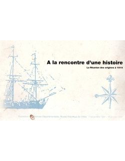 A LA RENCONTRE D'UNE HISTOIRE - LA REUNION DES ORIGINES A 1914 -  DECEMBRE 1991