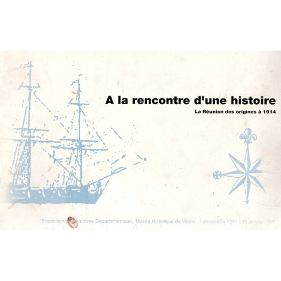 A LA RENCONTRE D'UNE HISTOIRE - LA REUNION DES ORIGINES A 1914 -  DECEMBRE 1991