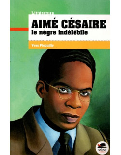 AIME CESAIRE - LE NEGRE INDELEBILE - YVES PINGUILLY - 2013
