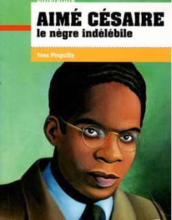 AIME CESAIRE - LE NEGRE INDELEBILE - YVES PINGUILLY - 2013