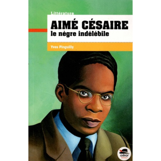 AIME CESAIRE - LE NEGRE INDELEBILE - YVES PINGUILLY - 2013