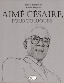 AIME CESAIRE POUR TOUJOURS - PATRICK SINGAINY - 2011