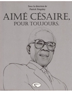 AIME CESAIRE POUR TOUJOURS - PATRICK SINGAINY - 2011