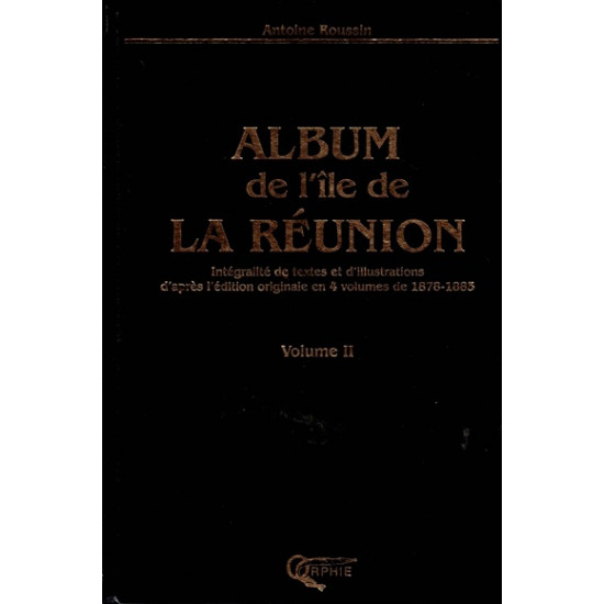 ALBUM DE L'ÎLE DE LA REUNION - VOLUME 2 - ANTOINE ROUSSIN - INTEGRALITE DE TEXTES ET ILLUSTRATIONS - 2004