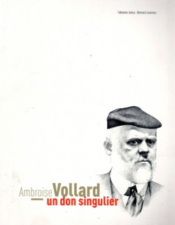 AMBROISE VOLLARD : UN DON SINGULIER - FABIENNE JONCA - BERNARD LEVENEUR - 2017