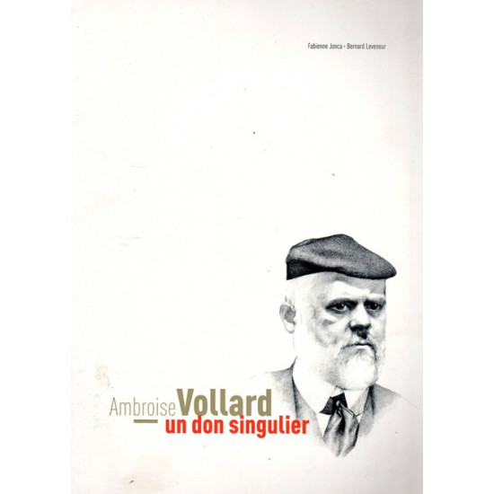 AMBROISE VOLLARD : UN DON SINGULIER - FABIENNE JONCA - BERNARD LEVENEUR - 2017