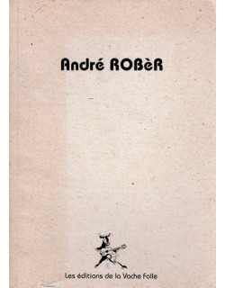 ANDRE ROBERT -  LES EDITIONS DE LA VACHE FOLLE - 1994