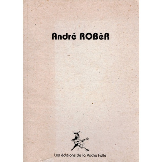 ANDRE ROBERT -  LES EDITIONS DE LA VACHE FOLLE - 1994