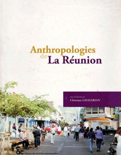 ANTHROPOLOGIE DE LA REUNION - CHRISTIAN GHASARIAN - 2002 ANTHROPOLOGIE DE LA REUNION - CHRISTIAN GHASARIAN - 2002