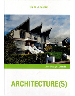 ARCHITECTURE (S) - ILE DE LA REUNION - JEAN CHRISTOPHE GENTRIC - 2016
