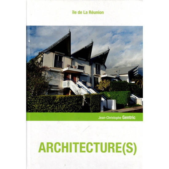 ARCHITECTURE (S) - ILE DE LA REUNION - JEAN CHRISTOPHE GENTRIC - 2016