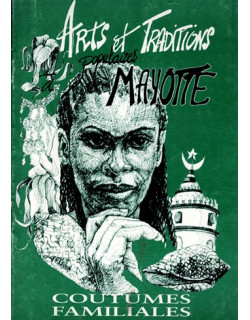 ARTS ET TRADITIONS POPULAIRES A MAYOTTE - COUTUMES FAMILIALES - 1998