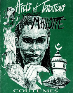 ARTS ET TRADITIONS POPULAIRES A MAYOTTE - COUTUMES FAMILIALES - 1998 ARTS ET TRADITIONS POPULAIRES A MAYOTTE - COUTUMES FAMILIALES - 1998