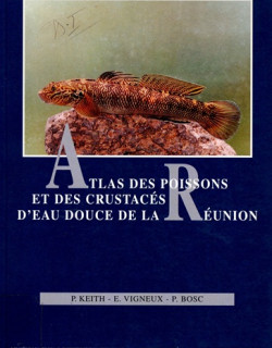 ATLAS DES POISSONS ET DES CRUSTACES D'EAU DOUCE DE LA REUNION - P. KEITH - E. VIGNEUX - P. BOSC - 1999 ATLAS DES POISSONS ET DES CRUSTACES D'EAU DOUCE DE LA REUNION - P. KEITH - E. VIGNEUX - P. BOSC - 1999