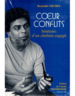 AU COEUR DES CONFLITS - ITINERAIRE D'UN CHRETIEN ENGAGE - REYNOLDS MICHEL - 2007