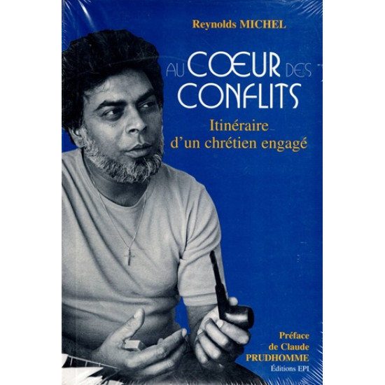 AU COEUR DES CONFLITS - ITINERAIRE D'UN CHRETIEN ENGAGE - REYNOLDS MICHEL - 2007