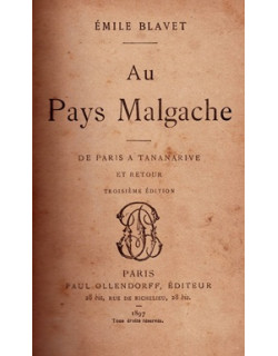 AU PAYS MALGACHE -DE PARIS A TANANARIVE ET RETOUR - EMILE BLAVET - 1897