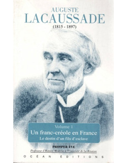 AUGUSTE LACAUSSADE (1815-1897) - UN FRANC CREOLE EN FRANCE - PROSPER EVE - 2006