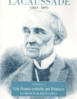 AUGUSTE LACAUSSADE (1815-1897) - UN FRANC CREOLE EN FRANCE - PROSPER EVE - 2006