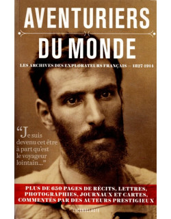 AVENTURIERS DU MONDE - LES ARCHIVES DES EXPLORATEURS FRANCAIS DE 1827 A 1914 - 2013