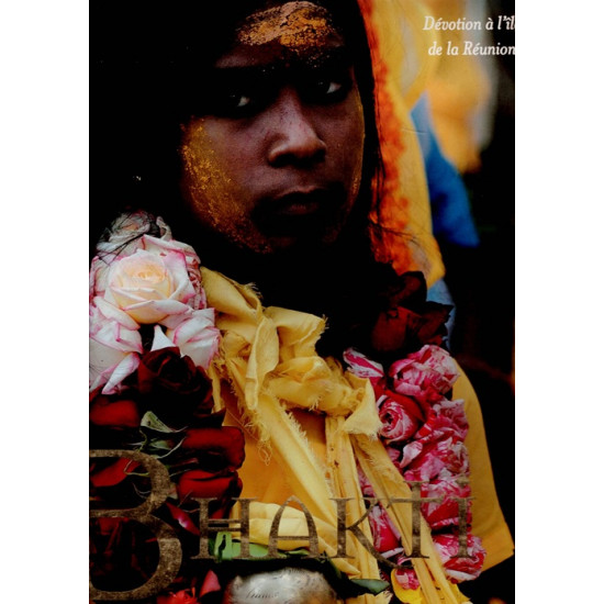 BHAKTI - DEVOTION A L'ILE DE LA REUNION - BENARD - REPIQUET - POUSSIER - 2006