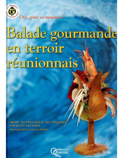 BALADE GOURMANDE EN TERROIRE REUNIONNAIS - OTE, GOUT SA MOUNOIR ! LES DISCIPLES D'ESCOFFIER - 2004