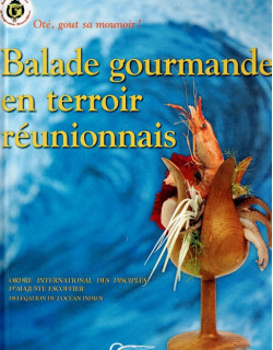 BALADE GOURMANDE EN TERROIRE REUNIONNAIS - OTE, GOUT SA MOUNOIR ! LES DISCIPLES D'ESCOFFIER - 2004