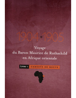 VOYAGE DU BARON MAURICE DE ROTHSCHILD EN AFRIQUE ORIENTALE EN 1904-1905 - CARNET DE ROUTE - LIVRE 1 - 2000 VOYAGE DU BARON MAURICE DE ROTHSCHILD EN AFRIQUE ORIENTALE EN 1904-1905 - CARNET DE ROUTE - LIVRE 1 - 2000