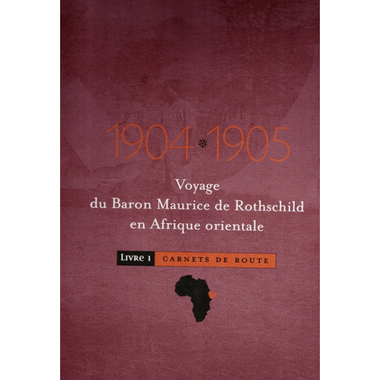 VOYAGE DU BARON MAURICE DE ROTHSCHILD EN AFRIQUE ORIENTALE EN 1904-1905 - CARNET DE ROUTE - LIVRE 1 - 2000