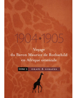 VOYAGE DU BARON MAURICE DE ROTHSCHILD EN AFRIQUE ORIENTALE EN 1904-1905 - OKAPI ET GIRAFES - LIVRE 3 - 2000 VOYAGE DU BARON MAURICE DE ROTHSCHILD EN AFRIQUE ORIENTALE EN 1904-1905 - OKAPI ET GIRAFES - LIVRE 3 - 2000