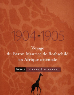 VOYAGE DU BARON MAURICE DE ROTHSCHILD EN AFRIQUE ORIENTALE EN 1904-1905 - OKAPI ET GIRAFES - LIVRE 3 - 2000