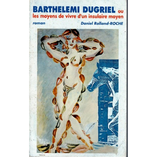 BARTHELEMI DUGRIEL - LES MOYENS DE VIVRE D'UN INSULAIRE MOYEN - DANIEL ROLLAND-ROCHE - 1994