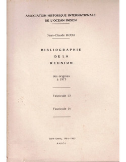 BIBLIOGRAPHIE DE LA REUNION - DES ORIGINES A 1975 - FASCICULE 13 ET 14 - JEAN CLAUDE RODA - 1984