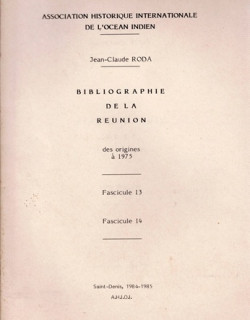 BIBLIOGRAPHIE DE LA REUNION - DES ORIGINES A 1975 - FASCICULE 13 ET 14 - JEAN CLAUDE RODA - 1984
