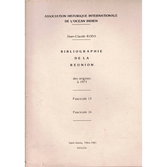 BIBLIOGRAPHIE DE LA REUNION - DES ORIGINES A 1975 - FASCICULE 13 ET 14 - JEAN CLAUDE RODA - 1984