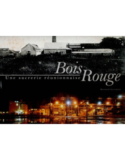 BOIS ROUGE - UNE SUCRERIE REUNIONNAISE - B. LEVENEUR - 2006