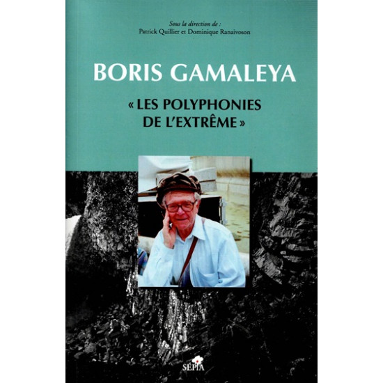 BORIS GAMALEYA - LES POLYPHONIES DE L'EXTRÊME + CD - PATRICK QUILLIER - DOMINIQUE RANAIVOSON - 2011