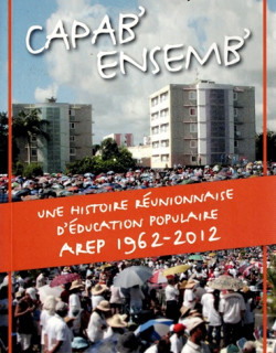 AREP 1962-2012 : CAPAB ENSEMB - UNE HISTOIRE DE L'EDUCATION POPULAIRE - STEPHANE NICAISE - 2013 AREP 1962-2012 : CAPAB ENSEMB - UNE HISTOIRE DE L'EDUCATION POPULAIRE - STEPHANE NICAISE - 2013