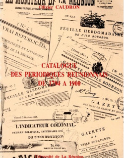 CATALOGUE DES PERIODIQUES REUNIONNAIS DE 1794 A 1900 - OLIVIER CAUDRON - 1990
