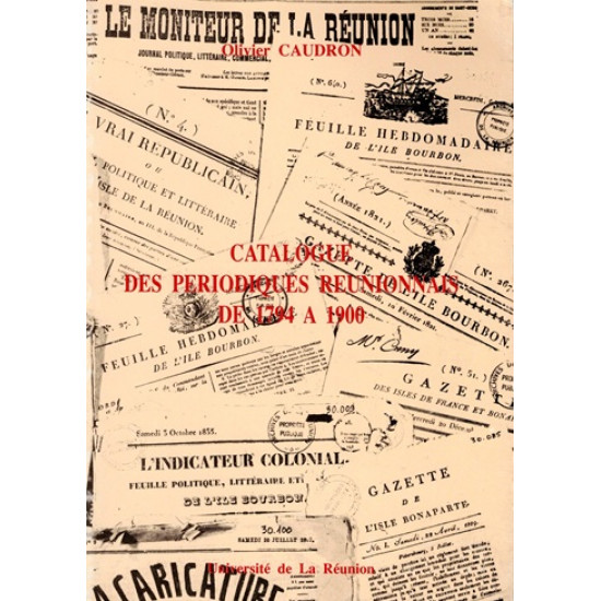 CATALOGUE DES PERIODIQUES REUNIONNAIS DE 1794 A 1900 - OLIVIER CAUDRON - 1990