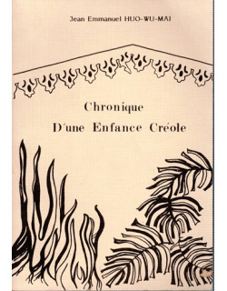 CHRONIQUE D'UNE ENFANCE CREOLE - JEAN EMMANUEL HUO WU MAI - 1985