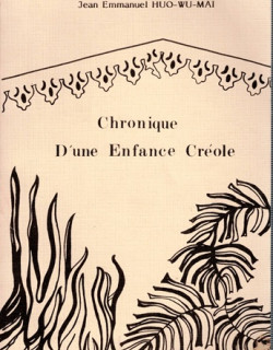 CHRONIQUE D'UNE ENFANCE CREOLE - JEAN EMMANUEL HUO WU MAI - 1985
