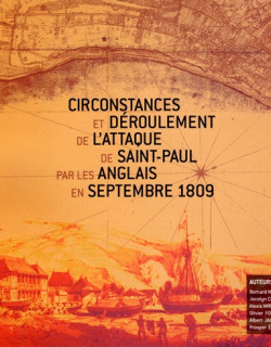 CIRCONSTANCES ET DEROULEMENT DE L'ATTAQUE DE SAINT-PAUL PAR LES ANGLAIS EN 1809 -2010