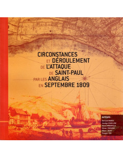 CIRCONSTANCES ET DEROULEMENT DE L'ATTAQUE DE SAINT-PAUL PAR LES ANGLAIS EN 1809 -2010