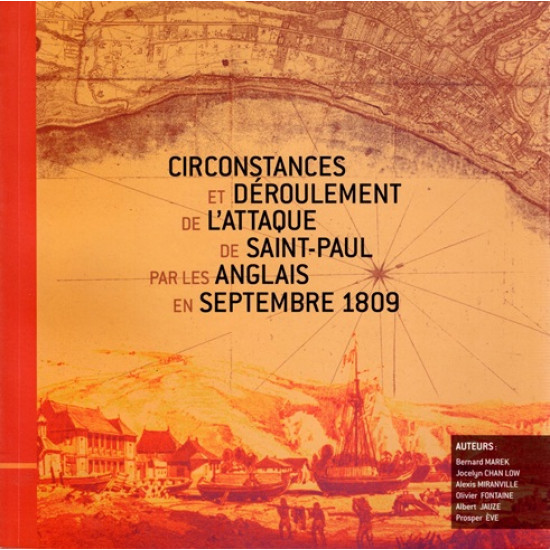 CIRCONSTANCES ET DEROULEMENT DE L'ATTAQUE DE SAINT-PAUL PAR LES ANGLAIS EN 1809 -2010