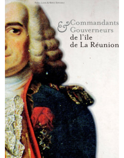 COMMANDANTS ET GOUVERNEURS DE L'ILE DE LA REUNION - RAOUL LUCAS / MARIO SERVIABLE - 2008