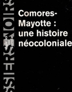 COMORES-MAYOTTE : UNE HISTOIRE NEOCOLONIALE - PIERRE CAMINADE - 2003